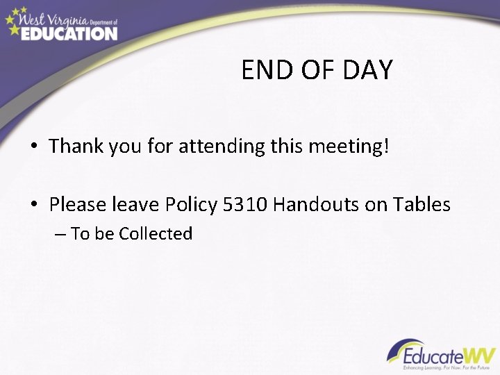 END OF DAY • Thank you for attending this meeting! • Please leave Policy