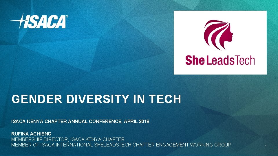 GENDER DIVERSITY IN TECH ISACA KENYA CHAPTER ANNUAL CONFERENCE, APRIL 2018 RUFINA ACHIENG MEMBERSHIP GENDER DIVERSITY IN TECH ISACA KENYA CHAPTER ANNUAL CONFERENCE, APRIL 2018 RUFINA ACHIENG MEMBERSHIP