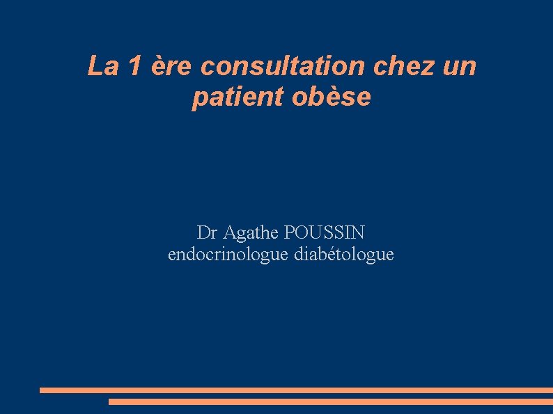 La 1 ère consultation chez un patient obèse Dr Agathe POUSSIN endocrinologue diabétologue 