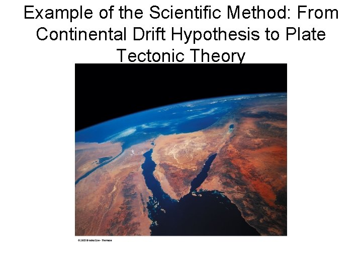 Example of the Scientific Method: From Continental Drift Hypothesis to Plate Tectonic Theory 