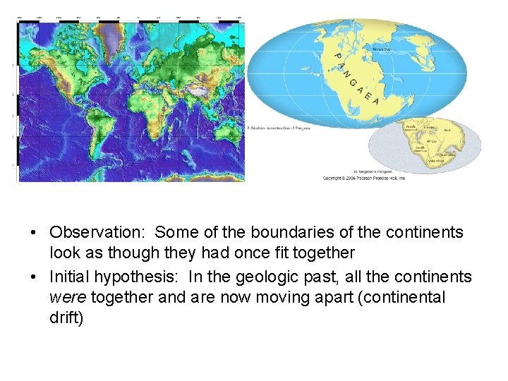  • Observation: Some of the boundaries of the continents look as though they