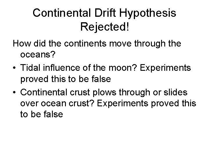 Continental Drift Hypothesis Rejected! How did the continents move through the oceans? • Tidal
