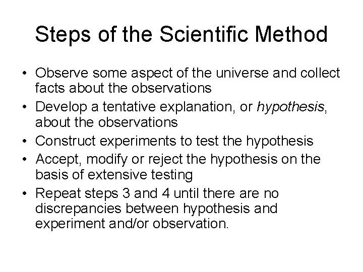Steps of the Scientific Method • Observe some aspect of the universe and collect