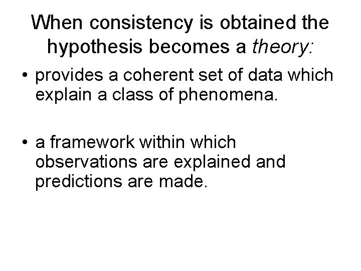 When consistency is obtained the hypothesis becomes a theory: • provides a coherent set
