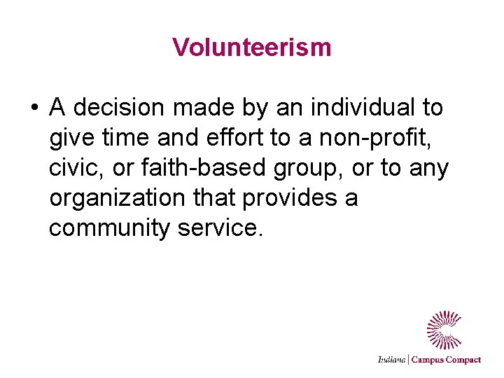 Volunteerism • A decision made by an individual to give time and effort to