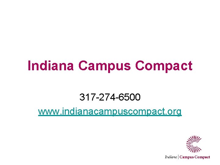 Indiana Campus Compact 317 -274 -6500 www. indianacampuscompact. org 