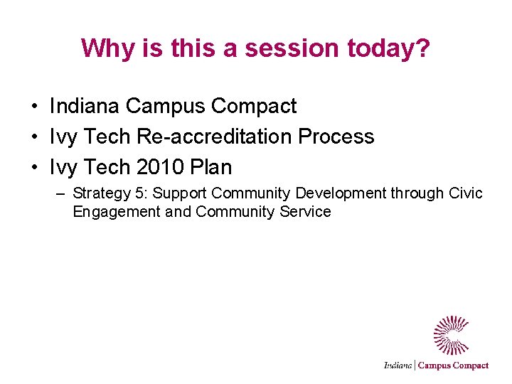 Why is this a session today? • Indiana Campus Compact • Ivy Tech Re-accreditation