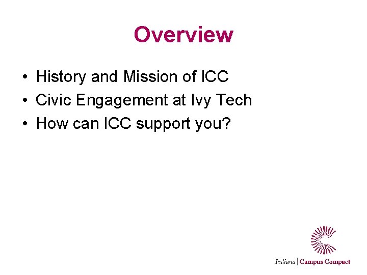 Overview • History and Mission of ICC • Civic Engagement at Ivy Tech •