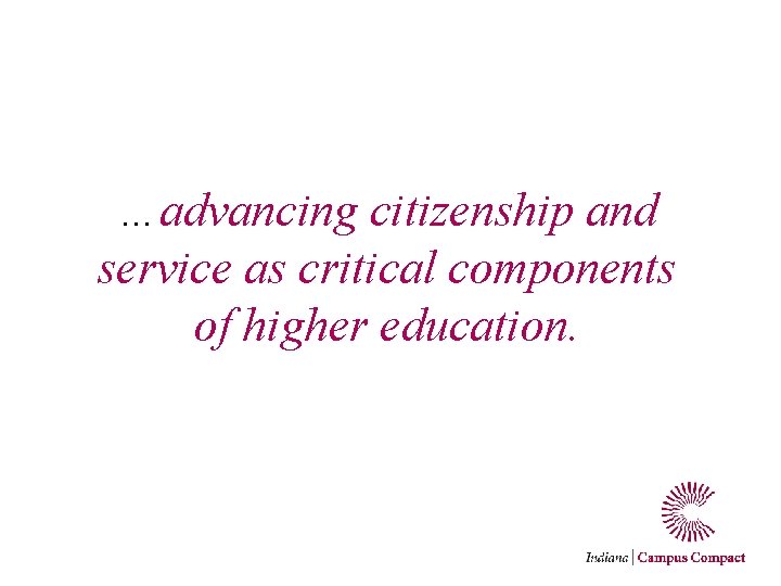 …advancing citizenship and service as critical components of higher education. 