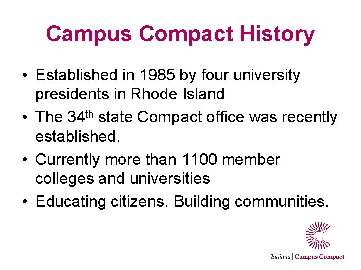 Campus Compact History • Established in 1985 by four university presidents in Rhode Island