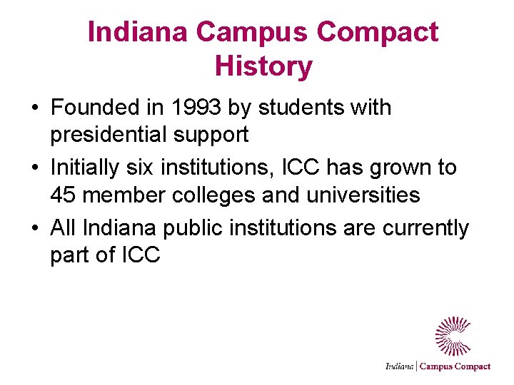 Indiana Campus Compact History • Founded in 1993 by students with presidential support •