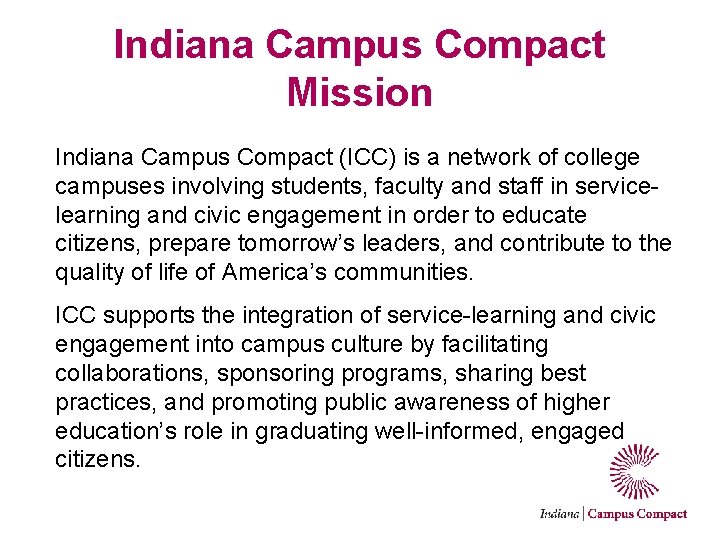 Indiana Campus Compact Mission Indiana Campus Compact (ICC) is a network of college campuses