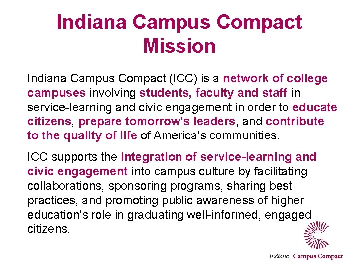 Indiana Campus Compact Mission Indiana Campus Compact (ICC) is a network of college campuses