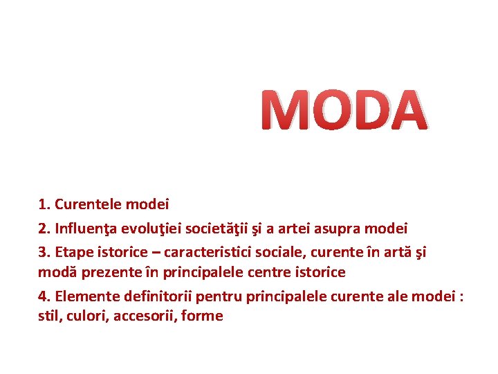 MODA 1. Curentele modei 2. Influenţa evoluţiei societăţii şi a artei asupra modei 3.