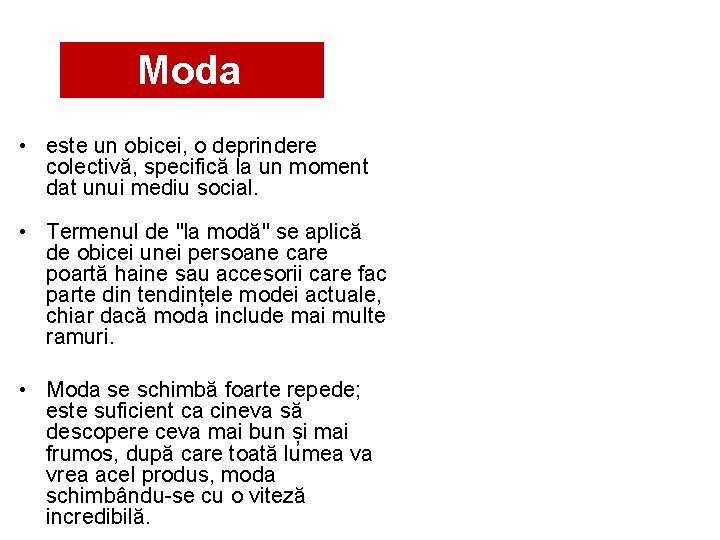 Moda • este un obicei, o deprindere colectivă, specifică la un moment dat unui