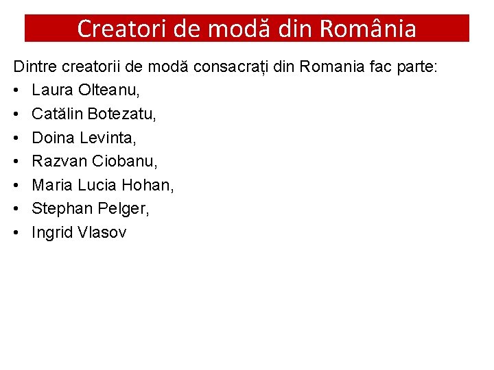 Creatori de modă din România Dintre creatorii de modă consacrați din Romania fac parte: