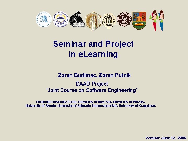 Seminar and Project in e. Learning Zoran Budimac, Zoran Putnik DAAD Project “Joint Course