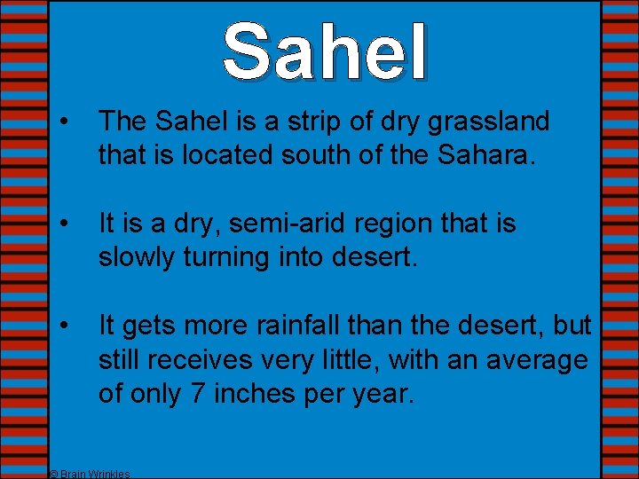 Sahel • The Sahel is a strip of dry grassland that is located south