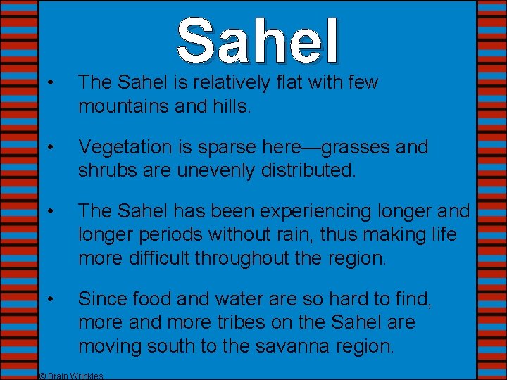 Sahel • The Sahel is relatively flat with few mountains and hills. • Vegetation
