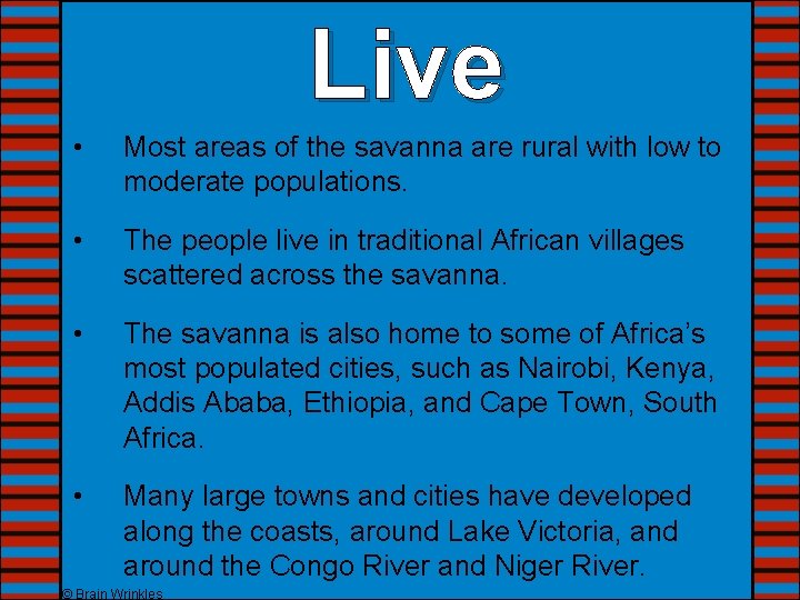 Live • Most areas of the savanna are rural with low to moderate populations.