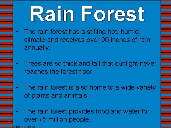 Rain Forest • The rain forest has a stifling hot, humid climate and receives