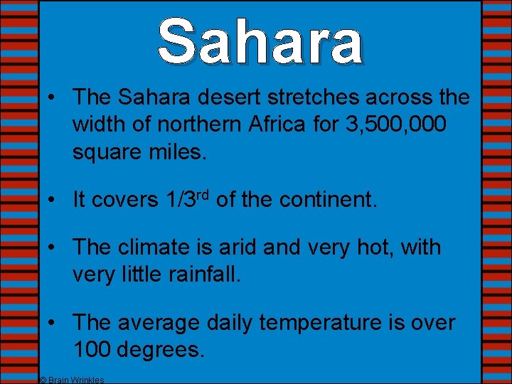 Sahara • The Sahara desert stretches across the width of northern Africa for 3,