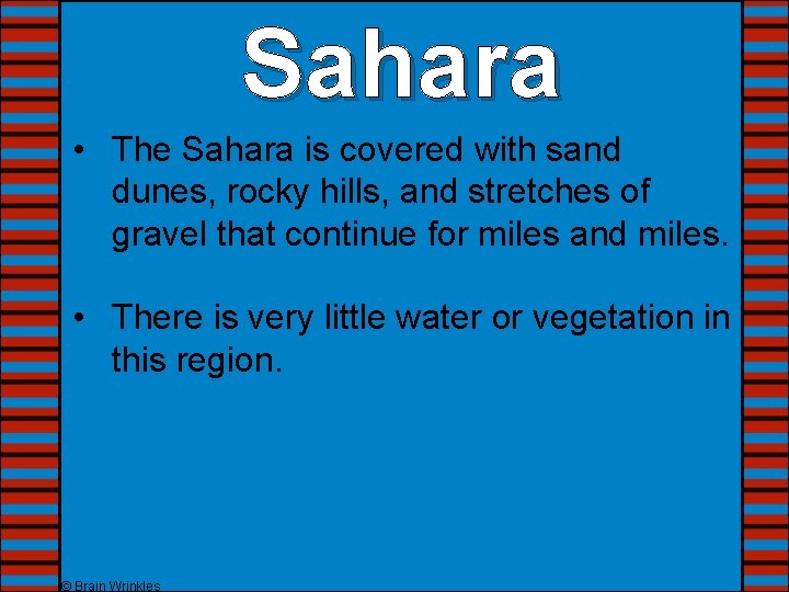 Sahara • The Sahara is covered with sand dunes, rocky hills, and stretches of