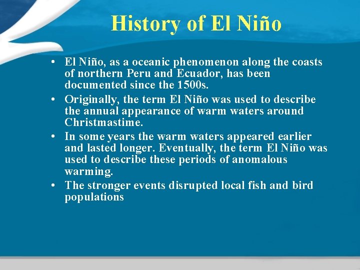History of El Niño • El Niño, as a oceanic phenomenon along the coasts