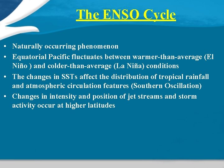 The ENSO Cycle • Naturally occurring phenomenon • Equatorial Pacific fluctuates between warmer-than-average (El