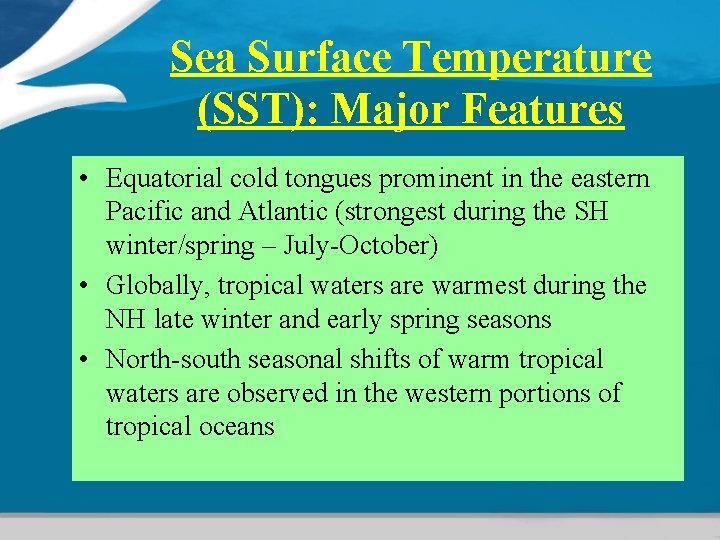 Sea Surface Temperature (SST): Major Features • Equatorial cold tongues prominent in the eastern