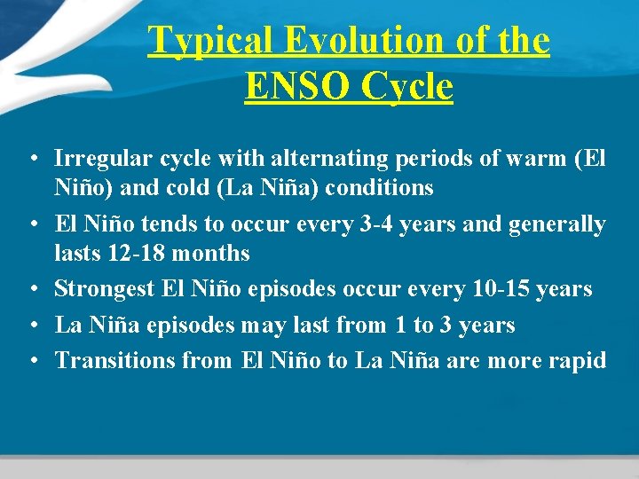 Typical Evolution of the ENSO Cycle • Irregular cycle with alternating periods of warm