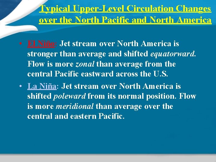 Typical Upper-Level Circulation Changes over the North Pacific and North America • El Niño: