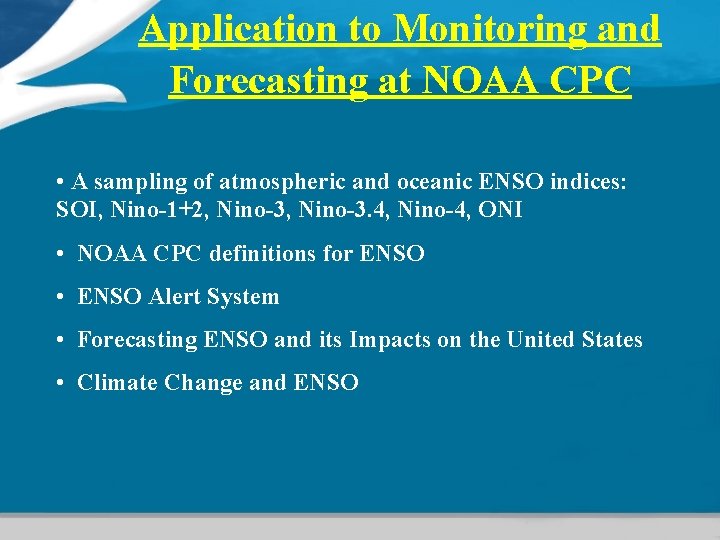 Application to Monitoring and Forecasting at NOAA CPC • A sampling of atmospheric and