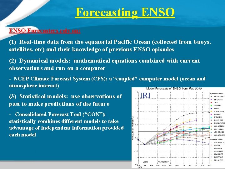 Forecasting ENSO Forecasters rely on: (1) Real-time data from the equatorial Pacific Ocean (collected