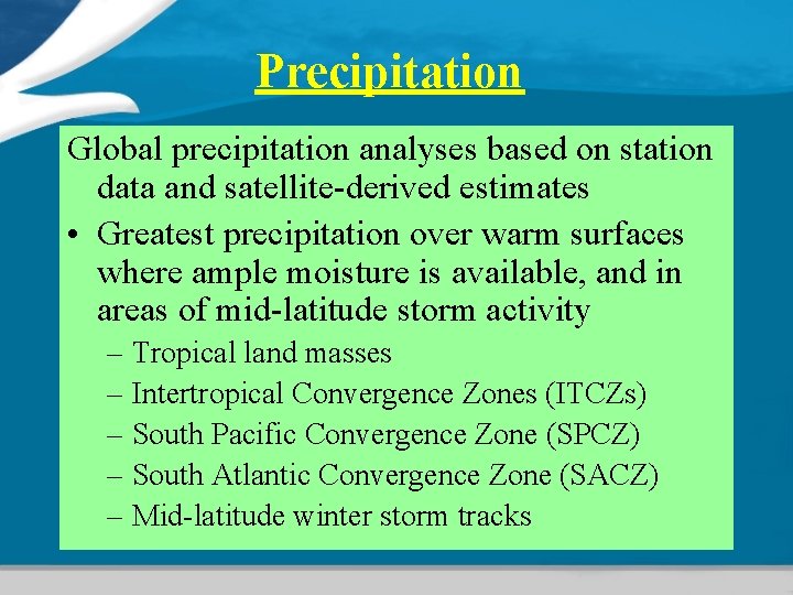 Precipitation Global precipitation analyses based on station data and satellite-derived estimates • Greatest precipitation