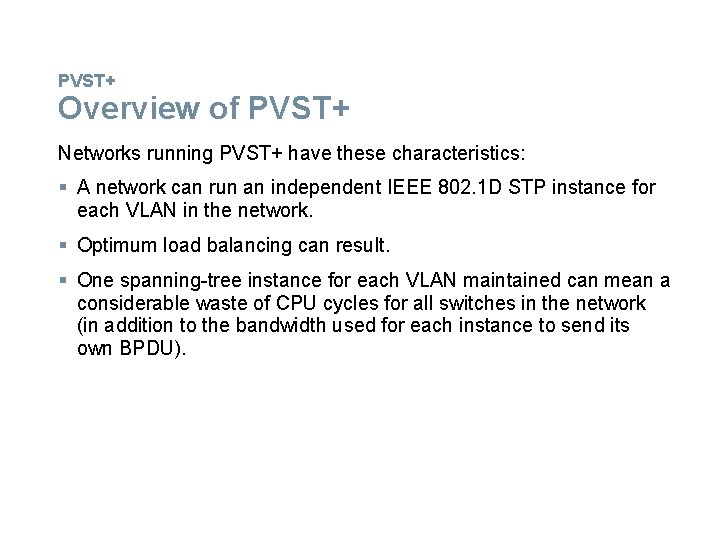 PVST+ Overview of PVST+ Networks running PVST+ have these characteristics: § A network can
