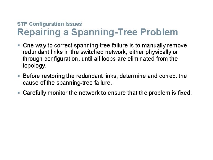 STP Configuration Issues Repairing a Spanning-Tree Problem § One way to correct spanning-tree failure