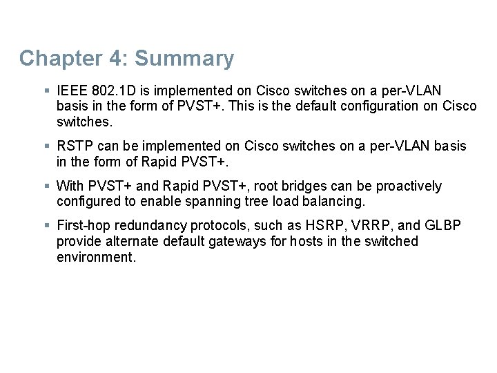 Chapter 4: Summary § IEEE 802. 1 D is implemented on Cisco switches on