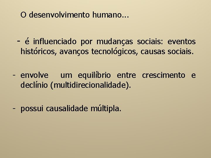 O desenvolvimento humano. . . - é influenciado por mudanças sociais: eventos históricos, avanços