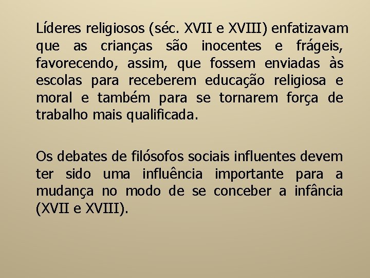 Líderes religiosos (séc. XVII e XVIII) enfatizavam que as crianças são inocentes e frágeis,