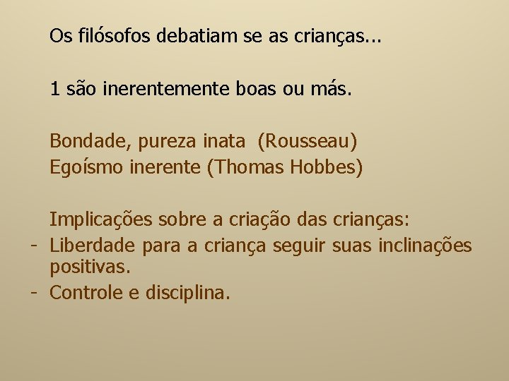 Os filósofos debatiam se as crianças. . . 1 são inerentemente boas ou más.