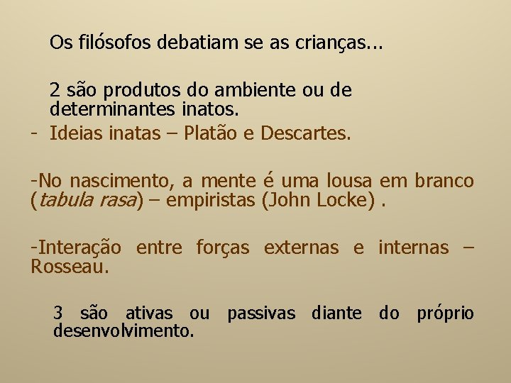 Os filósofos debatiam se as crianças. . . 2 são produtos do ambiente ou