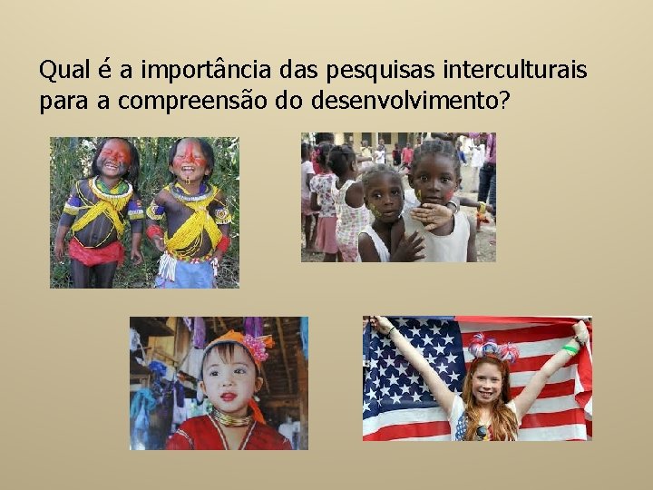 Qual é a importância das pesquisas interculturais para a compreensão do desenvolvimento? 