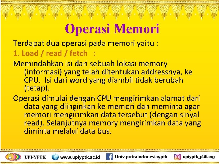 Operasi Memori Terdapat dua operasi pada memori yaitu : 1. Load / read /