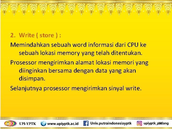 2. Write ( store ) : Memindahkan sebuah word informasi dari CPU ke sebuah