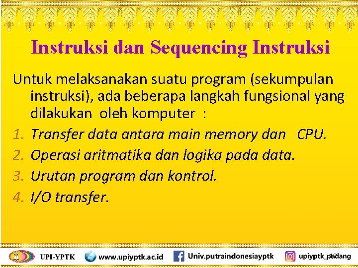 Instruksi dan Sequencing Instruksi Untuk melaksanakan suatu program (sekumpulan instruksi), ada beberapa langkah fungsional
