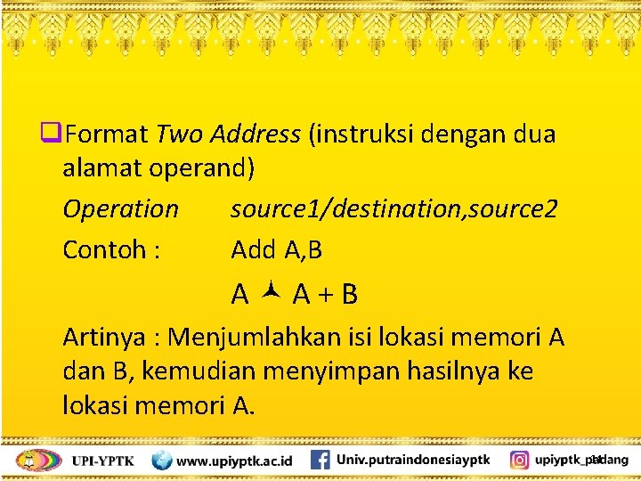 q. Format Two Address (instruksi dengan dua alamat operand) Operation source 1/destination, source 2