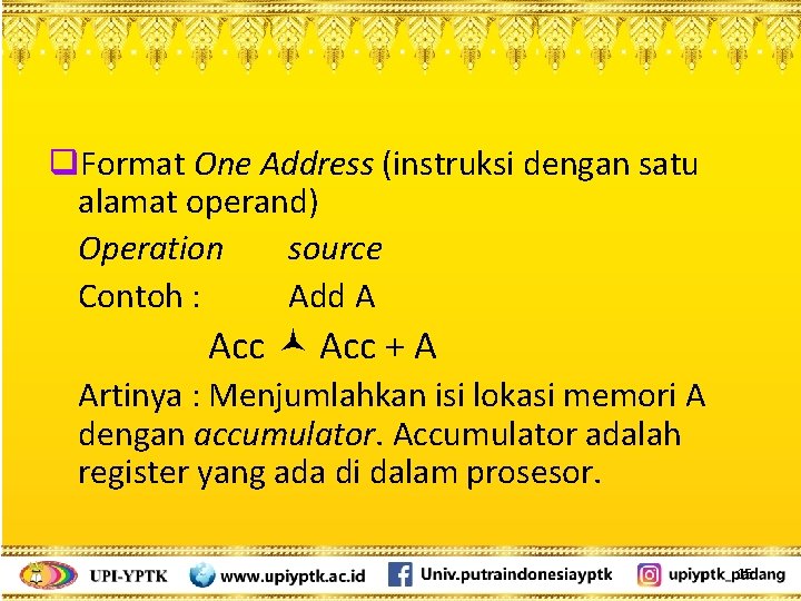 q. Format One Address (instruksi dengan satu alamat operand) Operation source Contoh : Add