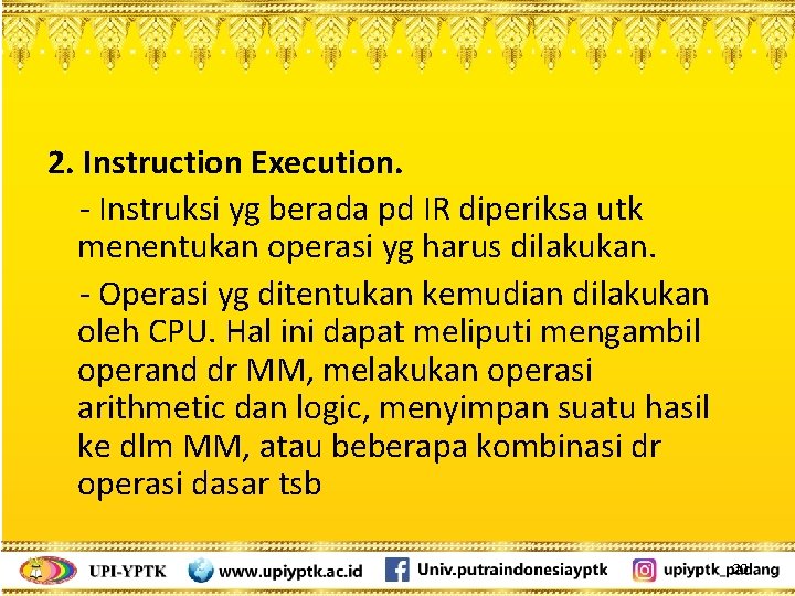 2. Instruction Execution. - Instruksi yg berada pd IR diperiksa utk menentukan operasi yg