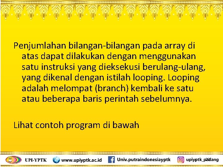 Penjumlahan bilangan-bilangan pada array di atas dapat dilakukan dengan menggunakan satu instruksi yang dieksekusi